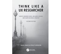 Think Like a UX Researcher : How to Observe Users, Influence Design, and Shape Business Strategy