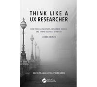 Think Like a UX Researcher: How to Observe Users, Influence Design, and Shape Business Strategy