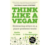 Think Like a Vegan : Embracing ethics in a plant-powered world