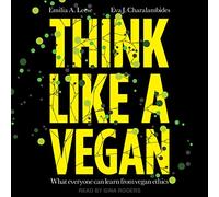 Think Like a Vegan: What Everyone Can Learn from Vegan Ethics
