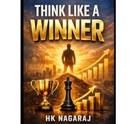 THINK LIKE A WINNER: The Mental Frameworks, Psychological Edge, and Unbreakable Habits of High Achievers