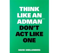 Think Like an Adman, Don't Act Like One
