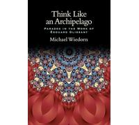 Think Like an Archipelago: Paradox in the Work of Edouard Glissant (SUNY series, Philosophy and Race)
