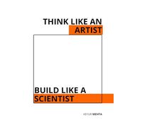 Think Like an Artist Build Like a Scientist: The Creative System Behind Every Great Idea