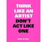 Think Like an Artist, Don’t Act Like One