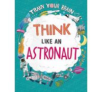 Think Like an Astronaut (Train Your Brain)