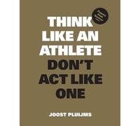 Think like an Athlete, Don't Act like One : Prepare, Pe - NEW Joost Pluijms 202