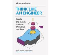 Think Like An Engineer : Inside the Minds that are Changing our Lives