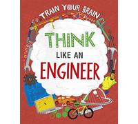 Train Your Brain: Think Like an Engineer: (Train Your Brain Illustrated edition)