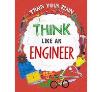 Train Your Brain: Think Like an Engineer: (Train Your Brain Illustrated edition)
