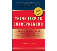 Think Like an Entrepreneur: Transforming Your Career and Taking Charge of Your Life
