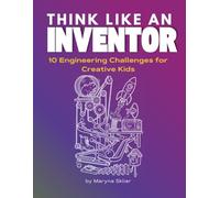 Think Like an Inventor: 10 Engineering Challenges for Creative Kids (Ages 8-14) (Think Like an Inventor | Challenges for Creative Kids)