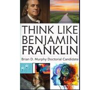 Think Like Benjamin Franklin