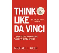 Think Like Da Vinci: 7 Easy Steps to Boosting Your Everyday Genius