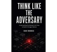 THINK LIKE THE ADVERSARY: Understanding the Attacker's Kill Chain to Build a Stronger Defence