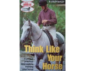 Think Like Your Horse - Michael Peace & Lesley Bayley: A Unique Practical Approach to Training Your Horse.