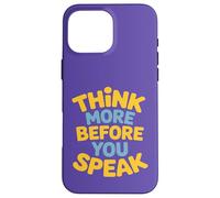 Think More Before You Speak Wisdom Saying Case for iPhone 16 Pro Max