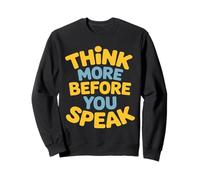 Think More Before You Speak Wisdom Saying Sweatshirt