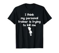 Think My Personal Trainer is Trying to Kill Me T-Shirt T-Shirt