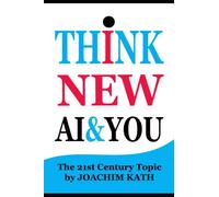 THINK NEW AI & YOU: The 21st Century Topic