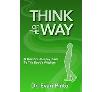 Think Of The Way: A Doctor’s Journey Back To The Body's Wisdom