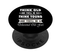 Think Old And You Will Be Old Funny Hilarious Sarcastic Gfit PopSockets Adhesive PopGrip