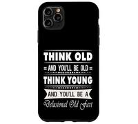Think Old And You Will Be Old Funny Hilarious Sarcastic Gift Case for iPhone 11 Pro Max