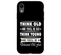 Think Old And You Will Be Old Funny Hilarious Sarcastic Gift Case for iPhone XR