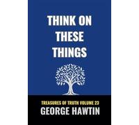 Think on These Things: A Bible Study Journey into the Prodigal Son for Men and Women (Treasures of Truth Collection)