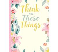 Think on These Things: Positive Self-Talk and Gratitude Journal for Christian Kids