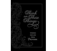 Think on These Things: Wisdom for Life from Proverbs (Faux Leather) Inspirational Daily Proverbs with Soul Searching Questions, Perfect Gift for ... and More Imitation Leather September 1, 2017