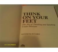 Think on your feet: The art of thinking and speaking under pressure (A Spectrum book)