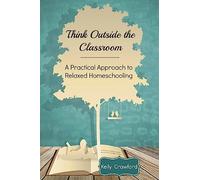 Think Outside the Classroom: A Practical Approach to Relaxed Homeschooling