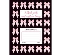 Think Pink and Write in Bows: A Cute Composition Notebook for Girls with 110 Wide Ruled Pages