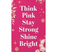 Think Pink : Stay Strong Shine Bright Journal: Blank Lined Notebook Makes a Great Gift 6x9" 110 Pages