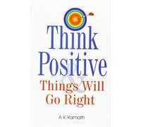 Think Positive and Things Will Go Right