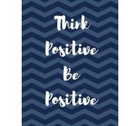 Think Positive Be Positive: 100 Pages Ruled - Daily Notebook, Journal, Diary (Navy Blue Chevron Stripes) (Journals and Notebooks)