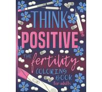 Think Positive: The Fertility Coloring Book