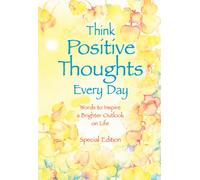 Think Positive Thoughts Every Day: Poems to Inspire a Brighter Outlook on Life