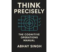Think Precisely: The Cognitive Operations Manual
