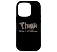 Think Quotes Think While It's Still legal Funny Let’s Think Case for iPhone 14 Pro