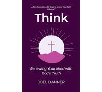 Think: Renewing Your Mind with God’s Truth: 5 (A Firm Foundation: 30 Days to Anchor Your Faith)