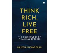 Think Rich, Live Free: The Psychology of Financial Success