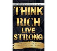 Think Rich, Live Strong: The Clear Path to Financial Strength and Freedom: 1 (Magnetic Wealth Series)