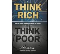Think Rich, Think Poor: How Your Mindset Shapes Success, Money, and Freedom (Shesarou - Mindset Collection)
