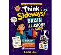 Think Sideways! Brain Illusions for Kids (Full Color Edition): Discover Why Your Brain Lies to You Every Day | 30 Vividly Illustrated Psychology and ... Sideways Puzzle Series - COLOR EDITION)