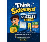 Think Sideways! Lateral Thinking Puzzles for Kids (Full Color Edition): 30 Brain-Bending Mystery Scenarios with Graduated Clues and Full Answers | ... Sideways Puzzle Series - COLOR EDITION)