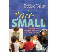 Think Small!: Engaging Our Youngest Readers in Small Groups