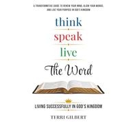 Think. Speak. Live the Word: Living Successfully in God's Kingdom