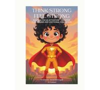 Think Strong Feel Strong: Building Focus, Attention, Executive Functioning and emotional Regulation